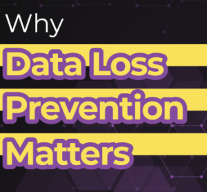 Why Data Loss Prevention Matters: Unveiling The Key Business Benefits